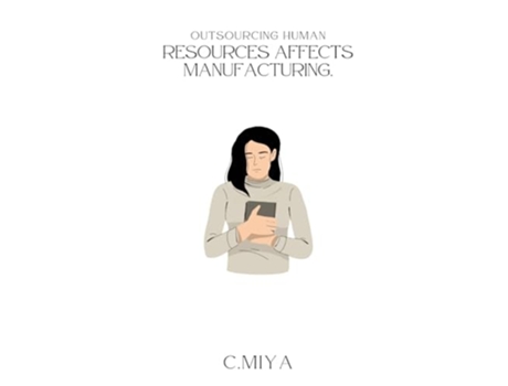 Livro Outsourcing human resources affects manufacturing de C Miya (Inglês)