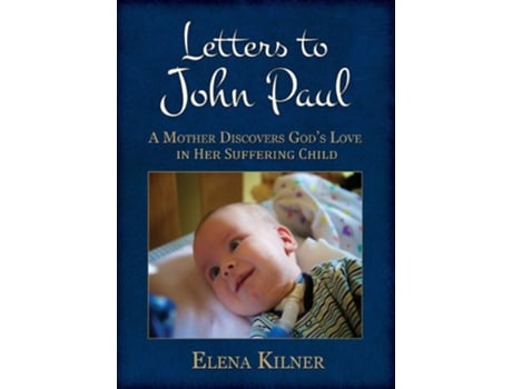 Livro Letters to John Paul A Mother Discovers Gods Love in Her Suffering Child de Elena Kilner (Inglês)