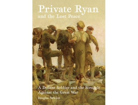 Livro Private Ryan and the Lost Peace: A Defiant Soldier and the Struggle Against the Great War Douglas Newton (Inglês)