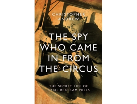 Livro The Spy Who Came In From The Circus De Christopher Andrew (inglês - Capa Dura)