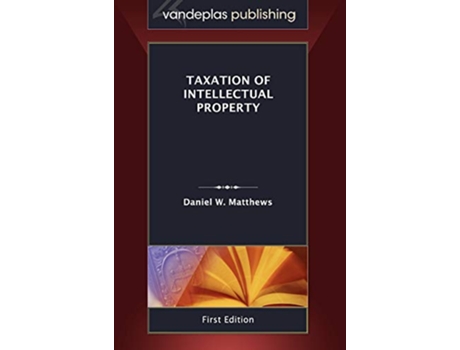 Livro Taxation of Intellectual Property, First Edition 2011 de Daniel W Matthews (Inglês - Capa Dura)