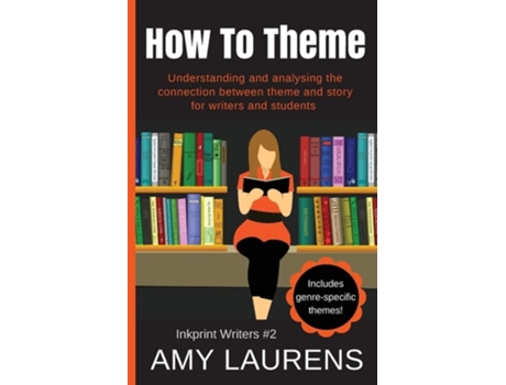 Livro How To Theme Understanding And Analysing The Connection Between Theme And Story For Writers And Students De Amy Laurens (inglês)