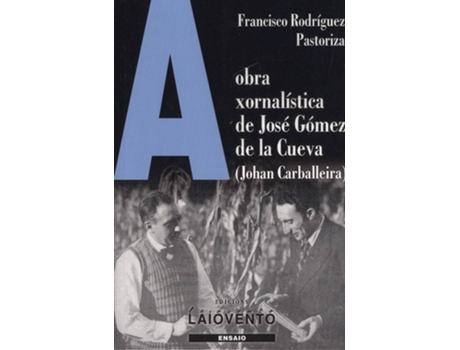 Livro Obra XornalíStica De José Gómez De La Cueva (Johan Carballeira)