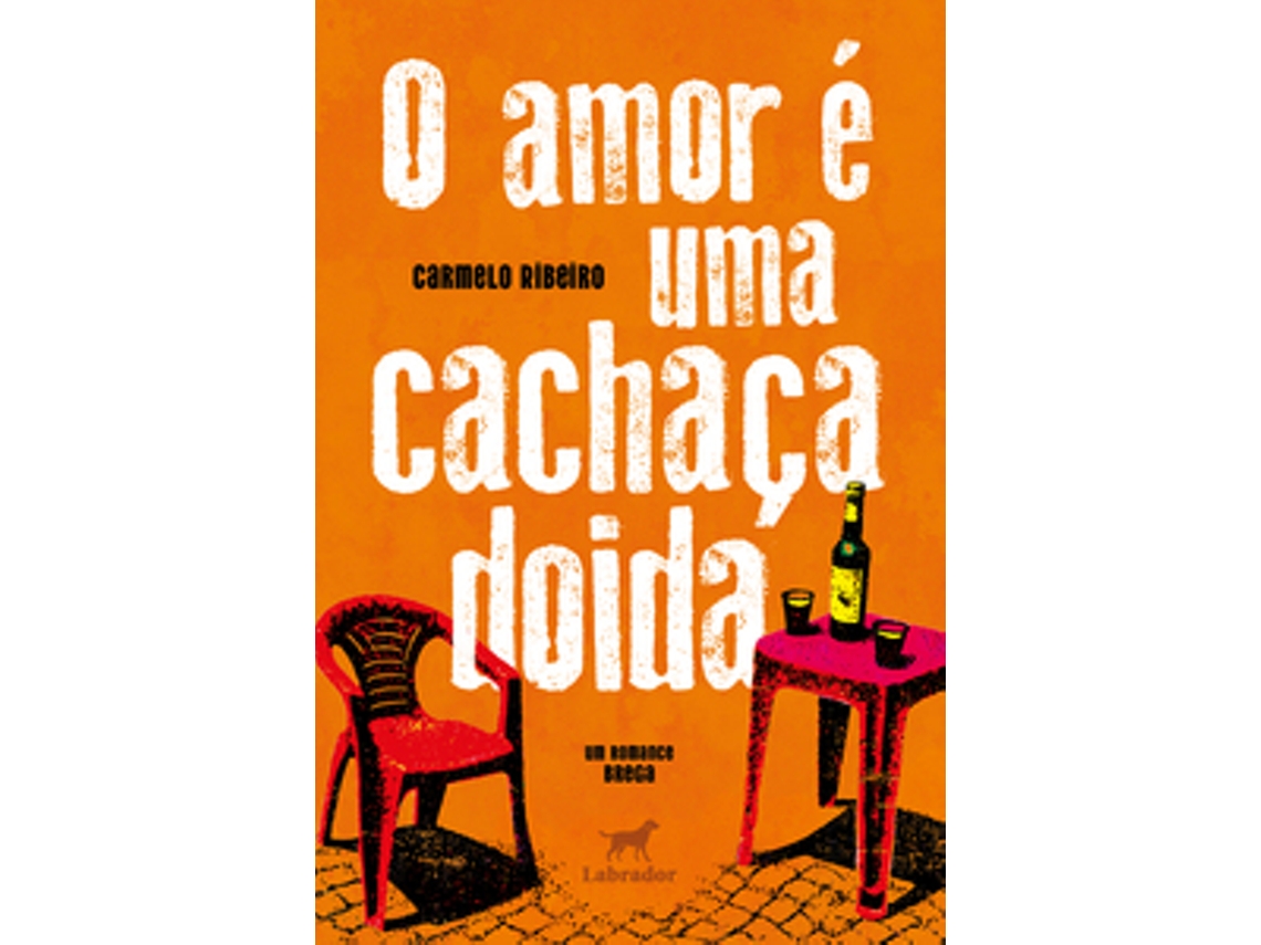 Livro O Amor É Uma Cachaça Doida De Carmelo Ribeiro (português Do Brasil)
