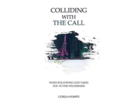 Livro Colliding with the Call When Following God Takes You to the Wilderness de Corella Roberts (Inglês)