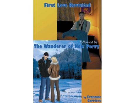 Livro First Love Revisited Followed By The Wanderer Of New Perry De Francine Carriere (inglês)