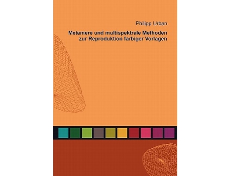 Livro Metamere und multispektrale Methoden zur Reproduktion farbiger Vorlagen German Edition de Philipp Urban (Alemão)