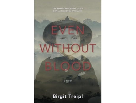 Livro Even Without Blood The remarkable story of an orphaned boy in WWII Java de Birgit Treipl (Inglês)