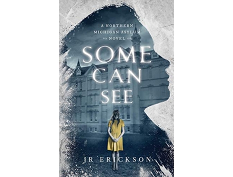 Livro Some Can See A Northern Michigan Asylum Novel de J R Erickson (Inglês)