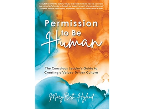 Livro Permission to Be Human The Conscious Leaders Guide to Creating a ValuesDriven Culture de Marybeth Hyland (Inglês)