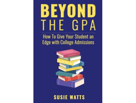Livro Beyond the GPA How To Give Your Student an Edge with College Admissions de Susie Watts (Inglês)