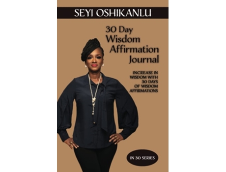 Livro 30 Day Wisdom Affirmation Journal Increase In Wisdom With 30 Days Of Wisdom Affirmations De Seyi Oshikanlu (inglês)