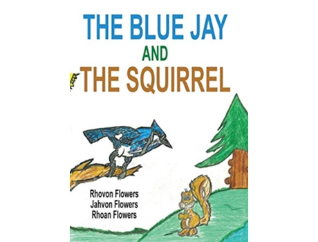 Livro The Blue Jay And The Squirrel de Rhoan S Flowers, Rhovon S Flowers et al. (Inglês - Capa Dura)