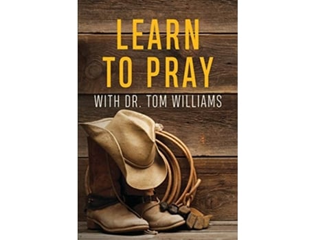 Livro Learn To Pray With Dr. Tom Williams De Tom Williams (inglês)