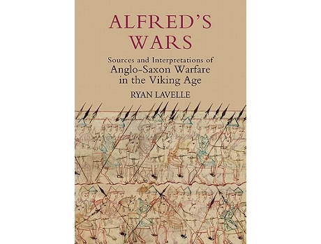 Livro Alfreds Wars Sources and Interpretations of AngloSaxon Warfare in the Viking Age Warfare in History Volume 30 de Ryan Lavelle (Inglês)