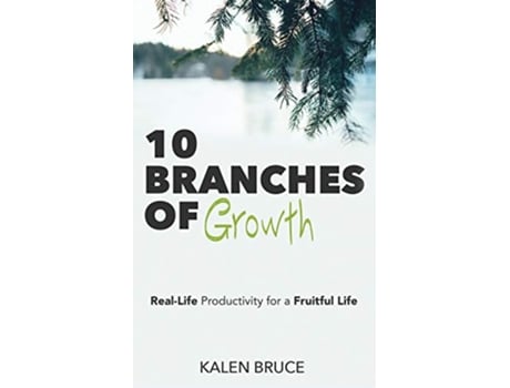 Livro 10 Branches of Growth RealLife Productivity for a Fruitful Life de Kalen Bruce (Inglês)