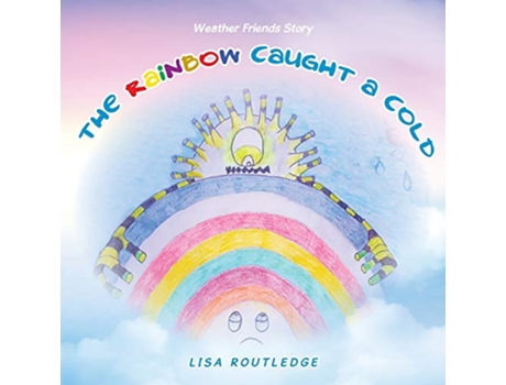 Livro The Rainbow Caught A Cold Weather friends story de Lisa Routledge (Inglês)