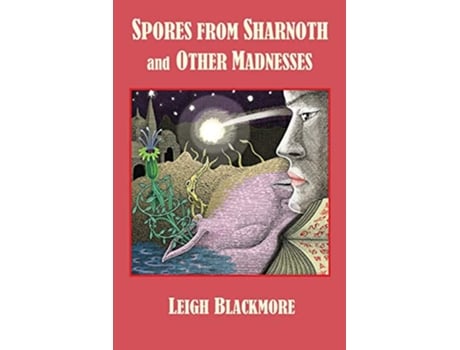 Livro Spores from Sharnoth and Other Madnesses de Leigh Blackmore S T Joshi (Inglês)