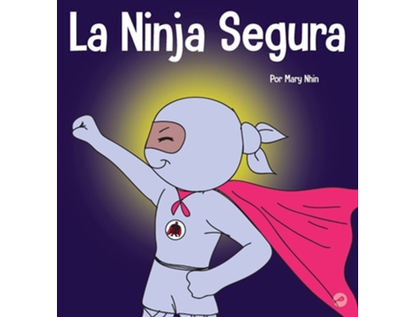 Livro La Ninja Segura Un Libro Para Niños Sobre El Desarrollo De La Confianza En Uno Mismo Y La Autoestima De Mary Nhin (espanhol - Capa Dura)