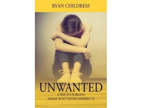 Livro Unwanted: A Way To Forgive Those Who Never Deserve It Ryan Childress (Inglês)