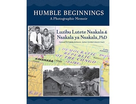 Livro Humble Beginnings A Photographic Memior de Luzibu Lutete Nsakala Nsakala Ya Nsakala PhD (Inglês)