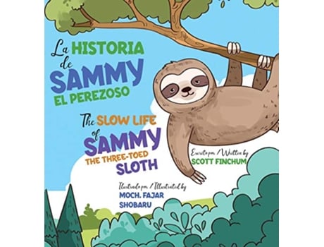 Livro The Slow Life of Sammy the ThreeToed Sloth La Historia de Sammy el Perezoso de Scott Finchum (Inglês)