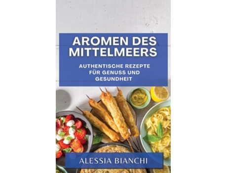 Livro Aromen des Mittelmeers Authentische Rezepte für Genuss und Gesundheit de Alessia Bianchi (Alemão)