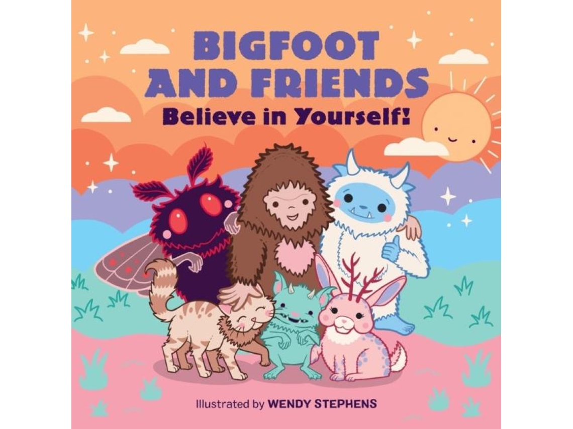 Livro Bigfoot and Friends Believe in Yourself! de Wendy Stephens (Inglês)