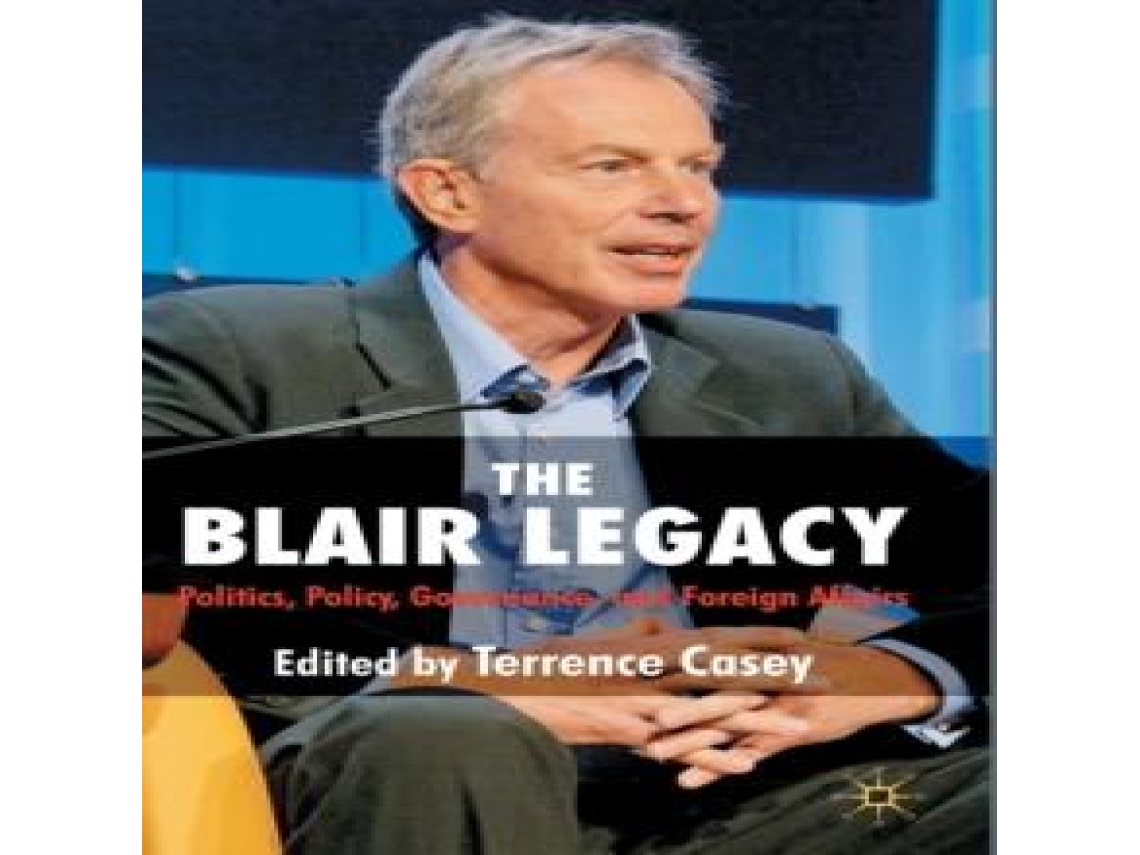 Livro The Blair Legacy Politics Policy Governance and Foreign Affairs de Springer Nature BV (Inglês)