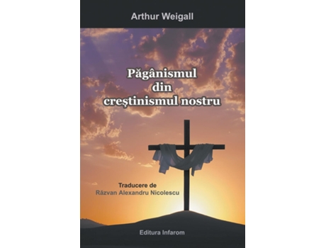 Livro Paganismul Din Crestinismul Nostru De Weigall Arthur (inglês)