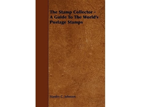 Livro The Stamp Collector A Guide to the Worlds Postage Stamps de Stanley C Johnson (Inglês)