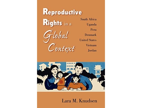Livro Reproductive Rights in a Global Context South Africa Uganda Peru Denmark United States Vietnam Jordan de Lara M Knudsen (Inglês)