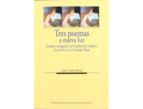 Livro Tres Poemas a Nueva Luz : Sentidos Emergentes En Cristobal de Castillejo, Juan de La Cruz y Gerardo Diego de Gaspar Garrote Bernal (Espanhol)