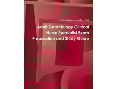 Livro Adult Gerontology Clinical Nurse Specialist Exam Preparation and Study Guide de Chris Wiekamp (Inglês)