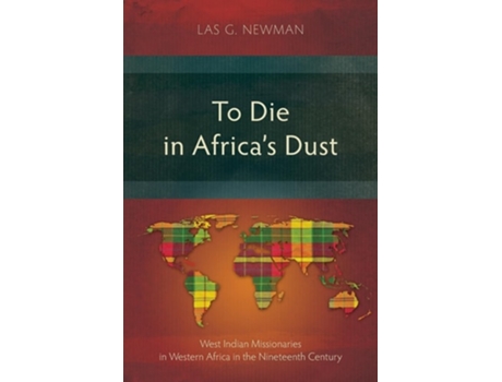 Livro To Die in Africas Dust West Indian Missionaries in Western Africa in the Nineteenth Century de Las G Newman (Inglês)