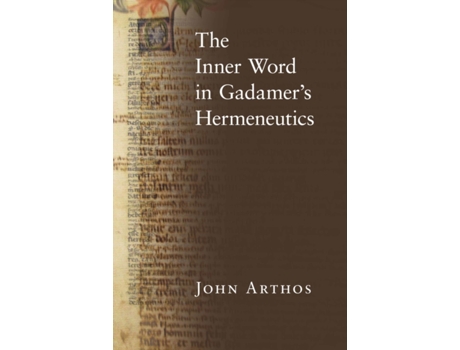 Livro The Inner Word In Gadamers Hermeneutics De John Arthos (inglês)