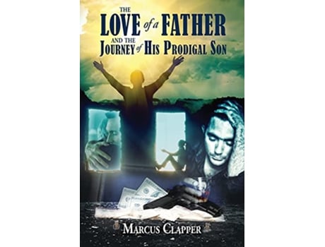 Livro The Love of a Father and the Journey of His Prodigal Son de Marcus Clapper (Inglês)
