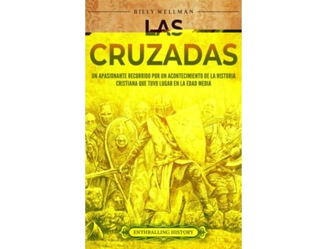 Livro Las cruzadas Un apasionante recorrido por un acontecimiento de la historia cristiana que tuvo lugar en la Edad Media de Billy Wellman (Inglês)
