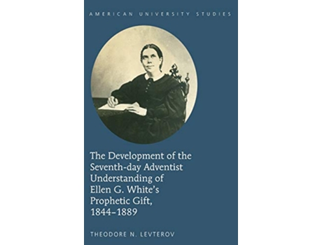 Livro Development of the Seventhday Adventist Understanding of Ellen G. White’s Prophetic Gift, 18441889 de Theodore N Levterov (Inglês - Capa Dura)