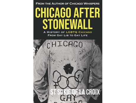 Livro Chicago After Stonewall A History Of Lgbtq Chicago From Gay Lib To Gay Life paperback Or Softback de De La Croix St Sukie (Inglês)