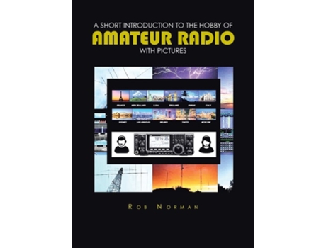 Livro A Short Introduction To The Hobby Of Amateur Radio With Pictures De Rob Norman (inglês - Capa Dura)