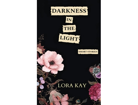 Livro Darkness in the Light short stories de Lora Kay (Inglês - Capa Dura)