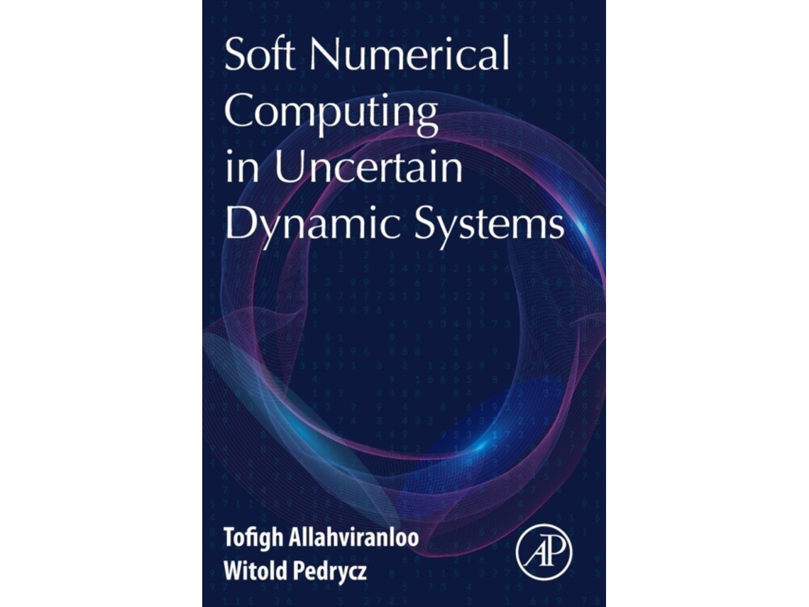 Livro Soft Numerical Computing in Uncertain Dynamic Systems de Tofigh Allahviranloo e Witold Pedrycz (Inglês)