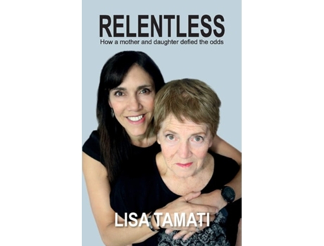 Livro Relentless How A Mother And Daughter Defied The Odds De Lisa Tamati (inglês)