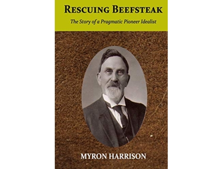 Livro Rescuing Beefsteak The Story of a Pragmatic Pioneer Idealist de Myron Harrison (Inglês)