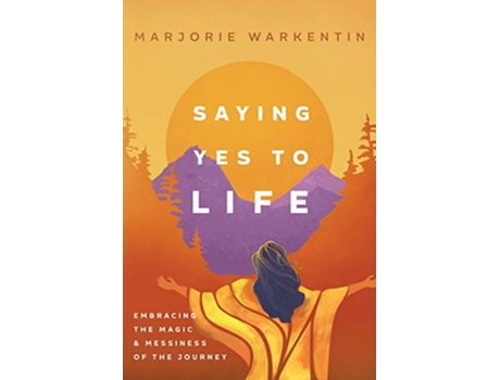 Livro Saying Yes to Life Embracing the Magic and Messiness of the Journey de Marjorie Warkentin (Inglês)