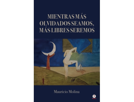 Livro Mientras Más Olvidados Seamos, Más Libres Seremos de Mauricio Molina (Espanhol)