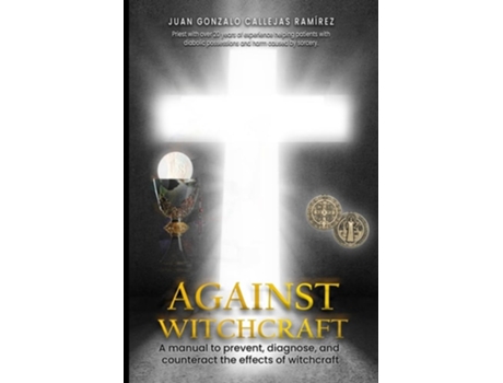 Livro AGAINST WITCHCRAFT A manual to prevent, diagnose, and counteract the effects of Witchcraft de JUAN GONZALO CALLEJAS RAMIREZ (Inglês)