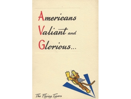 Livro Americans Valiant And Glorious A Brief History Of The Flying Tigers De History Delivered (inglês)