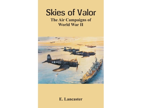 Livro Skies of Valor The Air Campaigns of World War II de E Lancaster (Inglês)